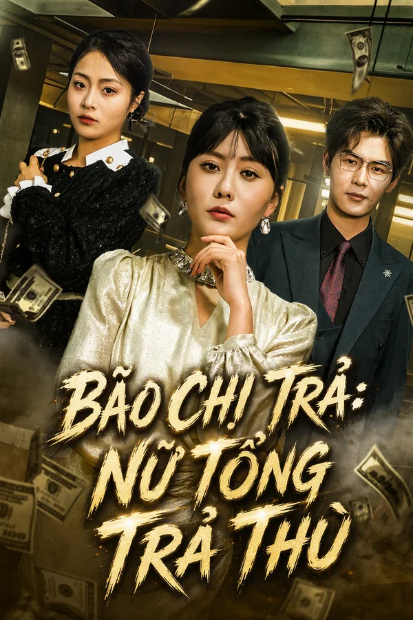 Bão Chi Trả: Nữ Tổng Trả Thù