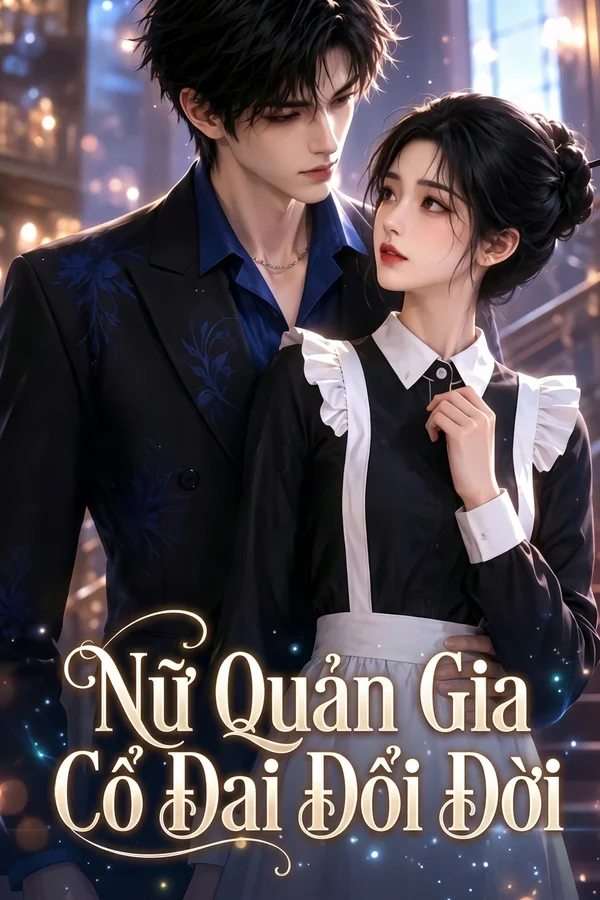 Nữ Quản Gia Cổ Đại Đổi Đời